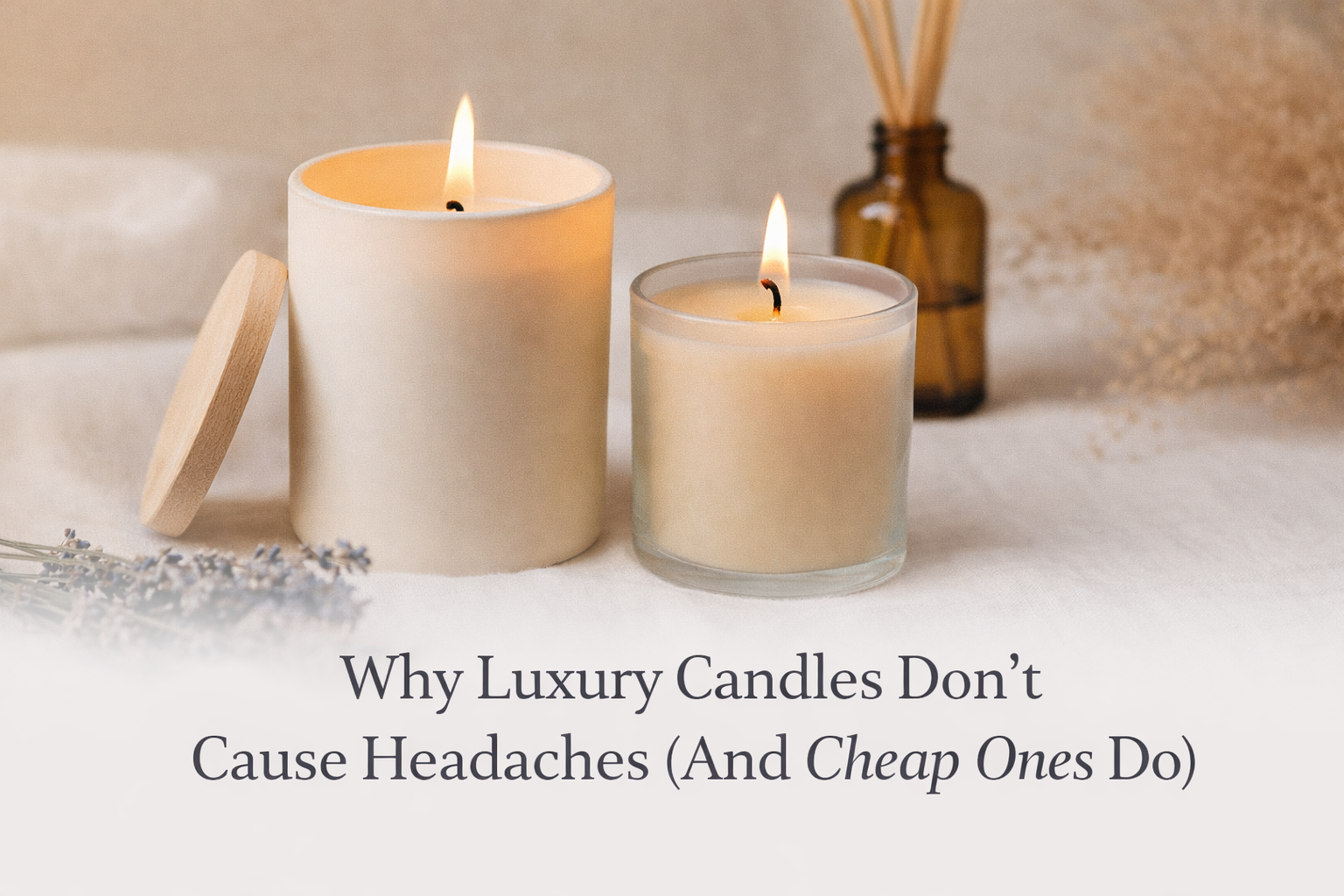 Why Luxury Scented Candles Don’t Cause Headaches (And Cheap Ones Do)